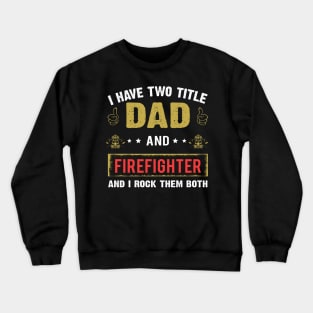 I Have Two Title Dad And Firefighter Crewneck Sweatshirt